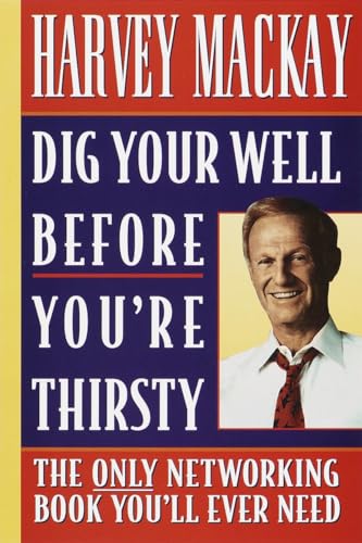 Dig Your Well before You're Thirsty: The only networking book you'll ever need von Currency